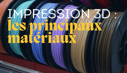 les principaux matériaux en impression 3D