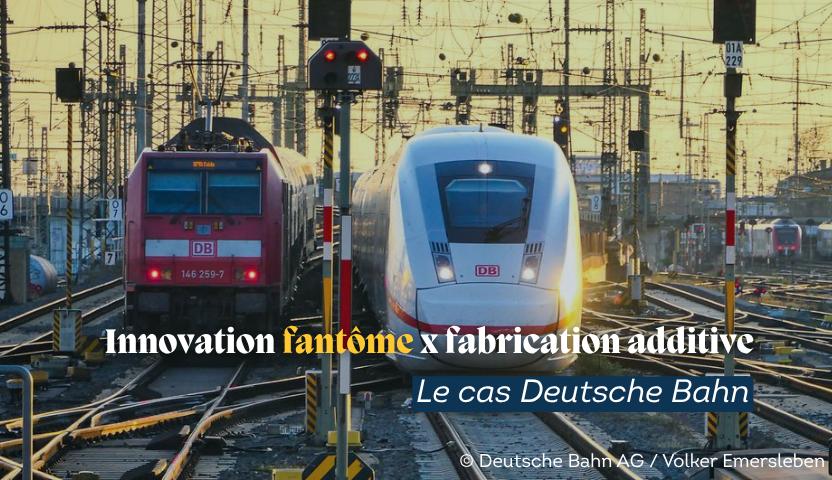 Innovation fantôme et fabrication additive : le cas Deutsche Bahn